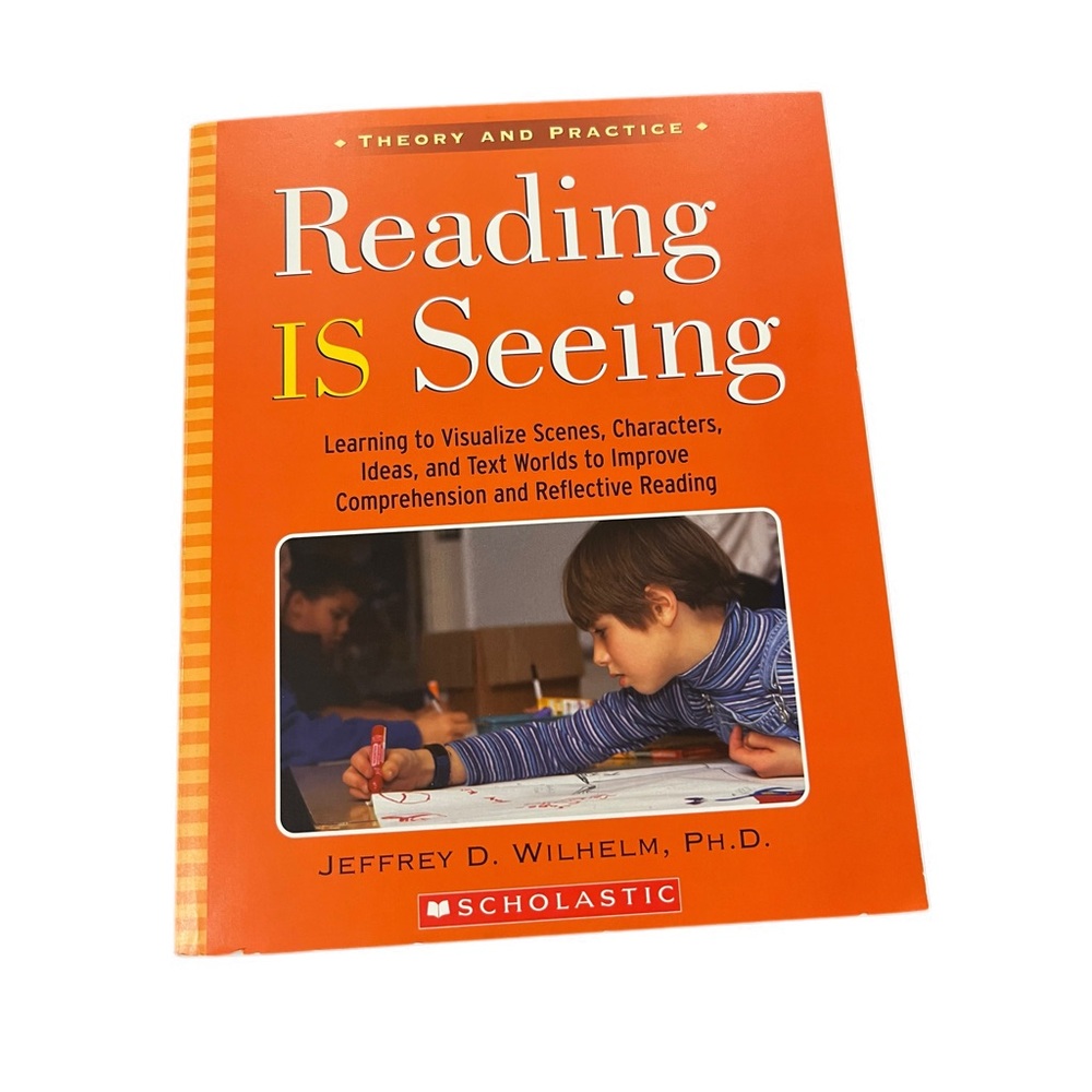 Scholastic Reading is Seeing  by Jeffrey D. Wilhelm